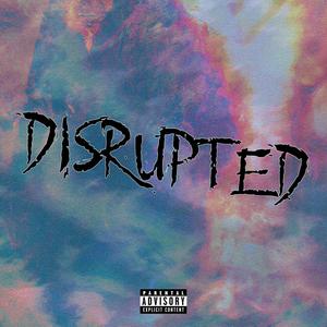 Disrupted (Explicit)