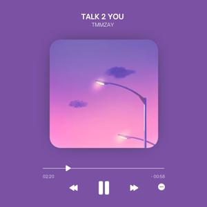 Talk 2 you