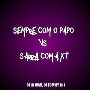 Sempre com o Papo vs Sarra Com a Xt (Explicit)