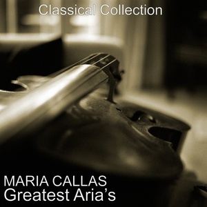 Maria Callas' Greatest Aria's