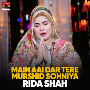Main Aai Dar Tere Murshid Sohniya