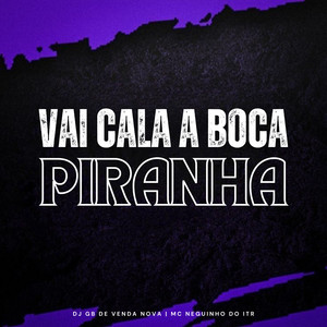 Vai Cala a Boca Piranha (Explicit)