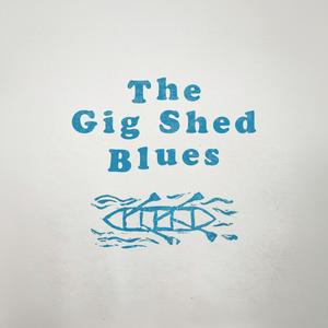 The Gig Shed Blues