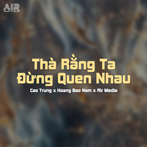 Thà Rằng Ta Đừng Quen Nhau (Air Remix)