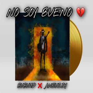 No soy bueno (feat. Aneuzzy) [Explicit]