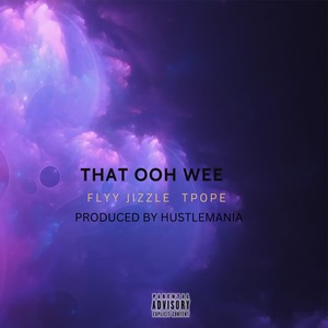 THAT OHH WEE (feat. FLYY JIZZLE) [Explicit]