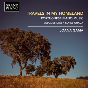 VASQUES-DIAS, A.: Lume de Chão / LOPES-GRAÇA, F.: Viagens na Minha Terra (Travels in My Homeland: Portuguese Piano Music) [Gama]