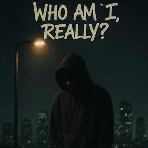 WHO AM I, REALLY (Explicit)