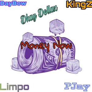Money Now(feat. Daybow, Dkay Dollaz, Limpo & PJay) (Explicit)
