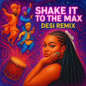 SHAKE IT TO THE MAX (feat. DJ SLYR|DESI MIX|Explicit)