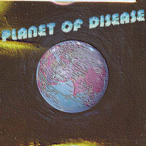 PLANET OF DISEASE