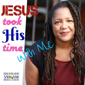 Jesus Took His Time With Me