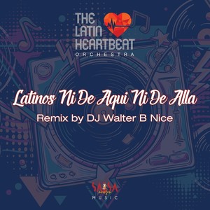 Latinos Ni de Aqui Ni de Alla (DJ Walter B Nice Remix)