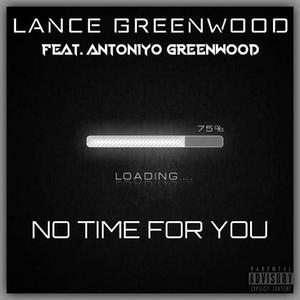 No Time For You (feat. Antoniyo Greenwood) (Explicit)