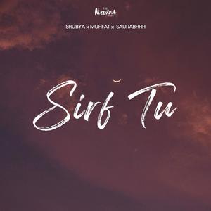 SIRF TU (feat. SHUBHYA, SAURABHHH & PINK)