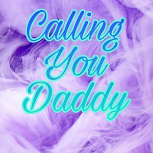 Calling You Daddy (Explicit)