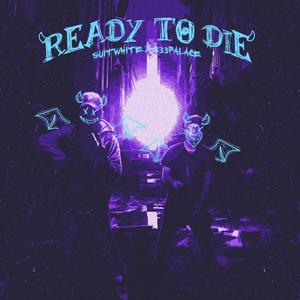 Ready to die (feat. 333 palace) [Explicit]