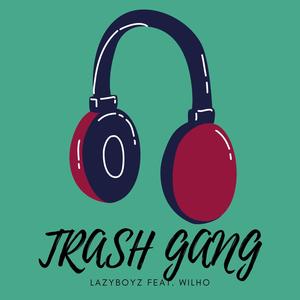 Trash Gang (feat. Wil Ho) [Explicit]