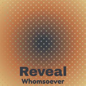 Reveal Whomsoever