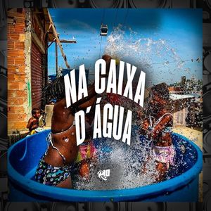 Na Caixa D' Água (Explicit)