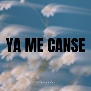 YA ME CANSE