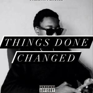 THINGS DONE CHANGED (Explicit)