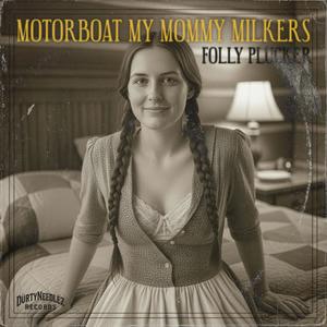 Motorboat My Mommy Milkers (feat. Folly Plucker) (Explicit)