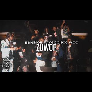Zuwop (feat. Moe Faygoo, EBN ROO, EBN 2Wop & 900 Woo) [Explicit]