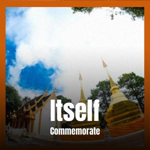 Itself Commemorate