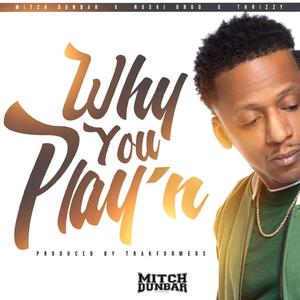 Why You Playin (feat. Nuski OnGo & Thrizzy)