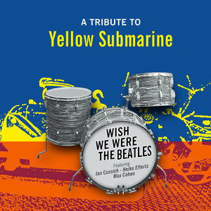 Wish We Were The Beatles - A Tribute To Yellow Submarine