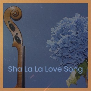 Sha La La Love Song