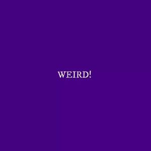 WEIRD! (Explicit)