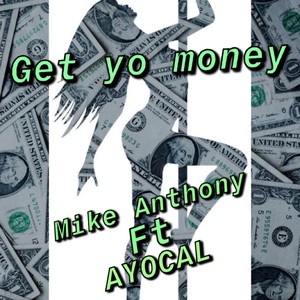 Mike Anthony - Get Yo Money(feat. Ayocal) (Explicit)