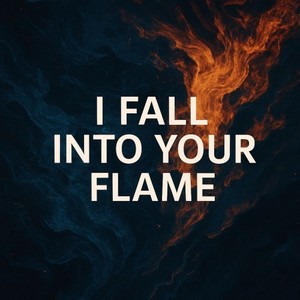 I Fall into Your Flame