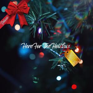 Here For The Holidays (Deluxe Version) [Explicit]