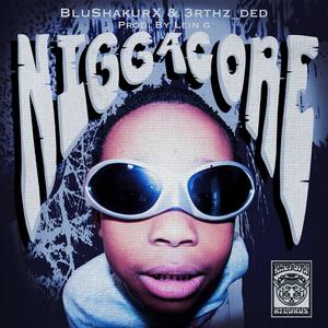 NIGGACORE ! (feat. 3rthzDed)