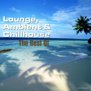 Lounge, Ambient & Chillhouse - The Best Of