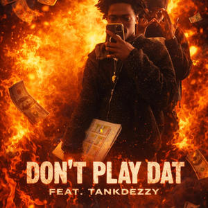 DONT PLAY DAT (feat. Tankdeezy) (Explicit)