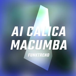 Ai Calica, Macumba (feat. Mc Bola De Fogo)