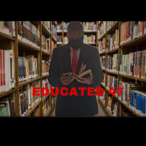 EDUCATED 47 (Explicit)