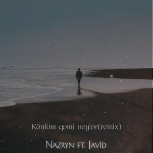 Könlüm Qəmi Neylər (Remix) [feat. Javid]