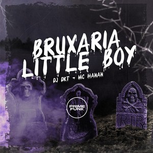 BRUXARIA LITTLE BOY (Explicit)