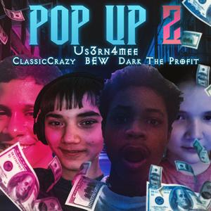Pop Up 2(feat. ClassicCrazy, Dark The Profit & BEW) (Explicit)