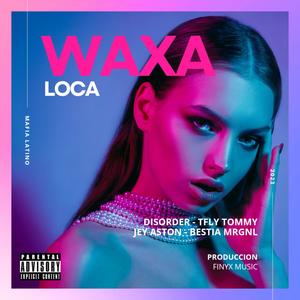 Waxa Loca (feat. Disorder, Tfly Tommy & Jey Aston)