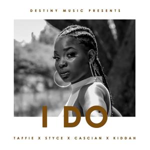 I DO. (feat. Styce, Taffie & Kiddah)