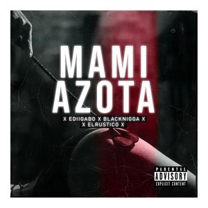 Mami azota (feat. Black Nigga & ElRustico) (Explicit)