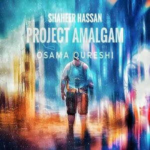 Project Amalgam (feat. Shaheer Hassan)