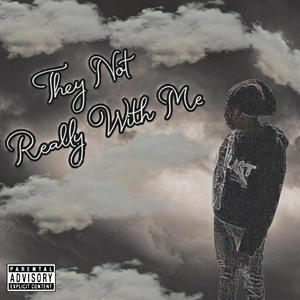 They not really with me (Explicit)