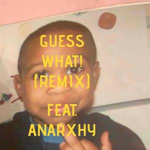 GUESS WHAT! (REMIX) [Explicit]